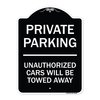 Signmission Private Parking Unauthorized Cars Will Towed Away Heavy-Gauge Alum Sign, 24" x 18", BW-1824-23260 A-DES-BW-1824-23260